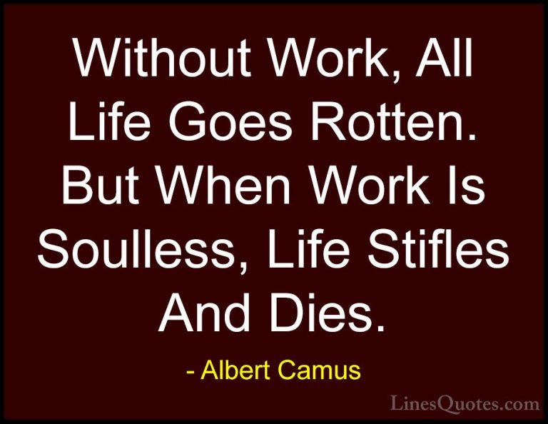 Albert Camus Quotes (69) - Without Work, All Life Goes Rotten. Bu... - QuotesWithout Work, All Life Goes Rotten. But When Work Is Soulless, Life Stifles And Dies.