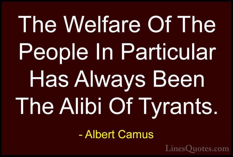 Albert Camus Quotes (77) - The Welfare Of The People In Particula... - QuotesThe Welfare Of The People In Particular Has Always Been The Alibi Of Tyrants.