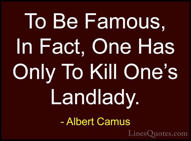 Albert Camus Quotes (84) - To Be Famous, In Fact, One Has Only To... - QuotesTo Be Famous, In Fact, One Has Only To Kill One's Landlady.