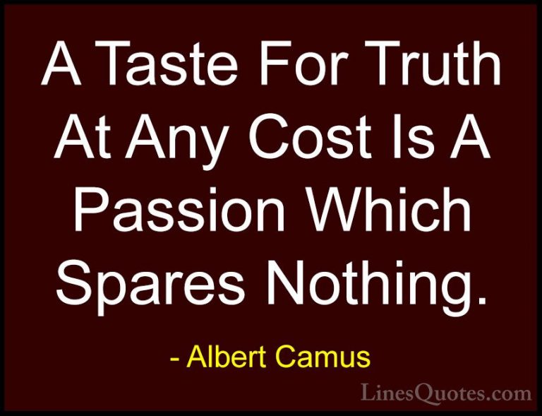 Albert Camus Quotes (95) - A Taste For Truth At Any Cost Is A Pas... - QuotesA Taste For Truth At Any Cost Is A Passion Which Spares Nothing.