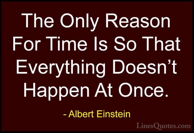 Albert Einstein Quotes (109) - The Only Reason For Time Is So Tha... - QuotesThe Only Reason For Time Is So That Everything Doesn't Happen At Once.