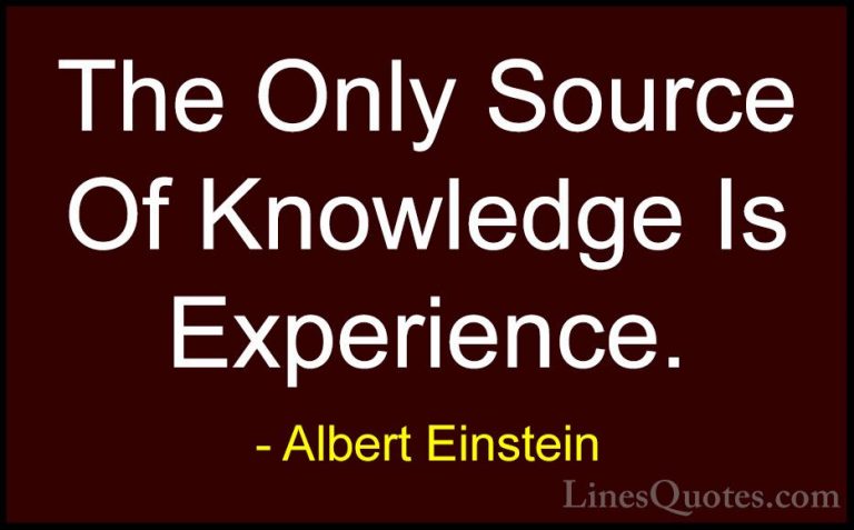 Albert Einstein Quotes (11) - The Only Source Of Knowledge Is Exp... - QuotesThe Only Source Of Knowledge Is Experience.