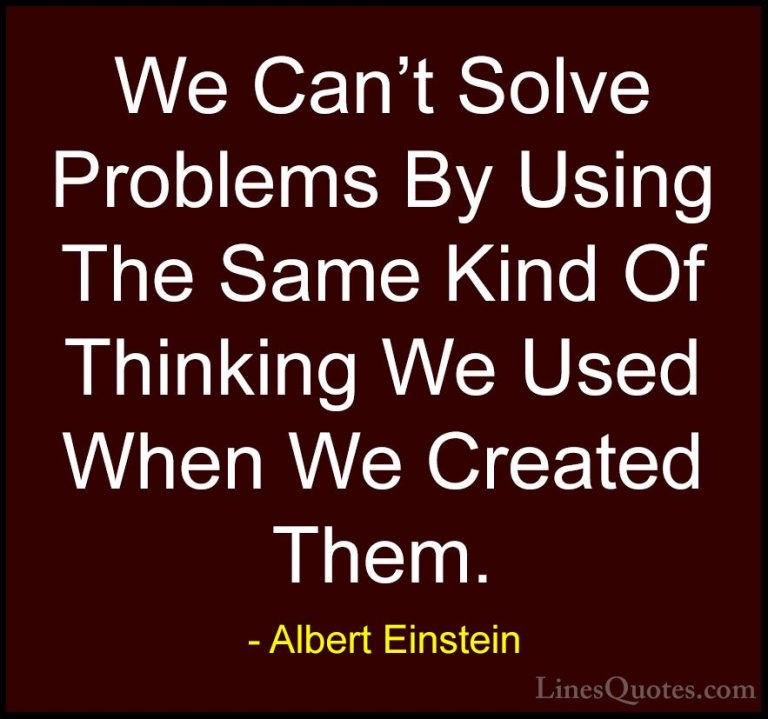 Albert Einstein Quotes (114) - We Can't Solve Problems By Using T... - QuotesWe Can't Solve Problems By Using The Same Kind Of Thinking We Used When We Created Them.