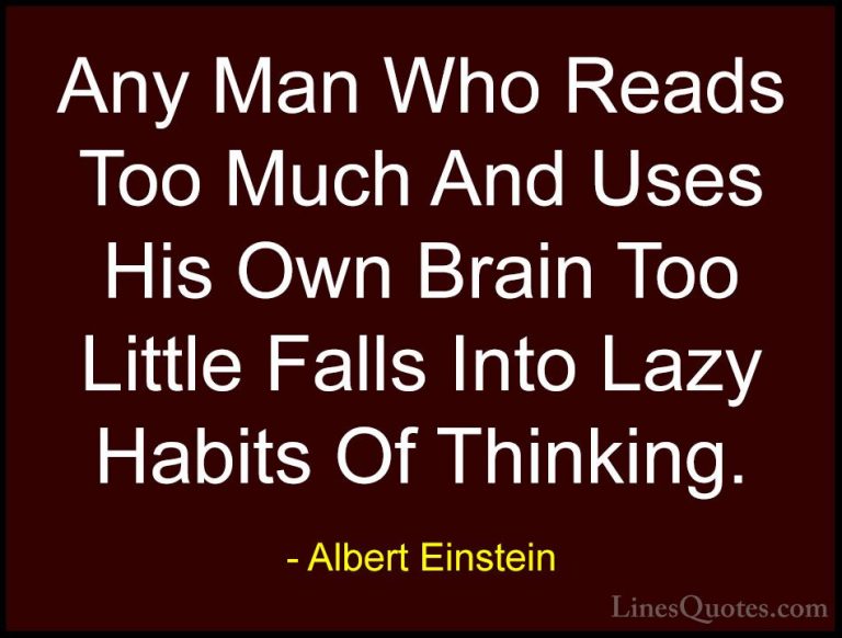 Albert Einstein Quotes (115) - Any Man Who Reads Too Much And Use... - QuotesAny Man Who Reads Too Much And Uses His Own Brain Too Little Falls Into Lazy Habits Of Thinking.