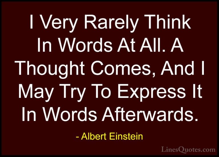 Albert Einstein Quotes (119) - I Very Rarely Think In Words At Al... - QuotesI Very Rarely Think In Words At All. A Thought Comes, And I May Try To Express It In Words Afterwards.