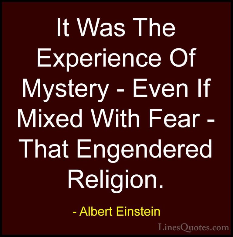 Albert Einstein Quotes (122) - It Was The Experience Of Mystery -... - QuotesIt Was The Experience Of Mystery - Even If Mixed With Fear - That Engendered Religion.