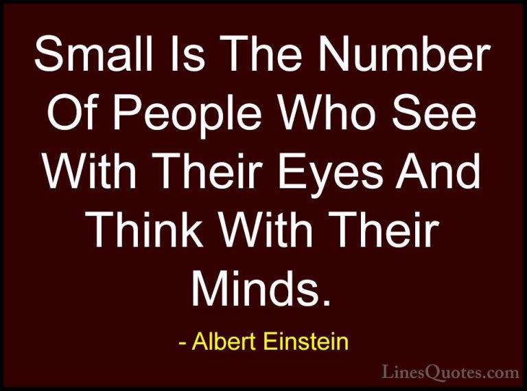 Albert Einstein Quotes (125) - Small Is The Number Of People Who ... - QuotesSmall Is The Number Of People Who See With Their Eyes And Think With Their Minds.