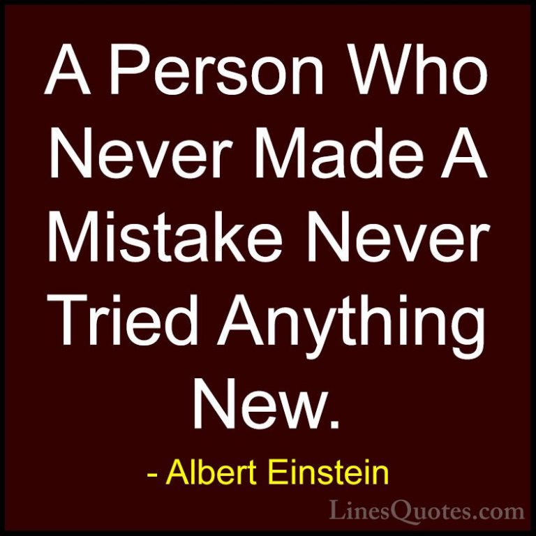 Albert Einstein Quotes (13) - A Person Who Never Made A Mistake N... - QuotesA Person Who Never Made A Mistake Never Tried Anything New.