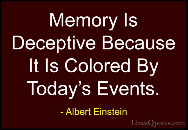 Albert Einstein Quotes (133) - Memory Is Deceptive Because It Is ... - QuotesMemory Is Deceptive Because It Is Colored By Today's Events.