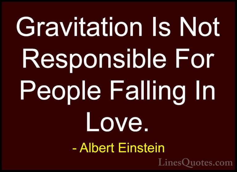 Albert Einstein Quotes (152) - Gravitation Is Not Responsible For... - QuotesGravitation Is Not Responsible For People Falling In Love.