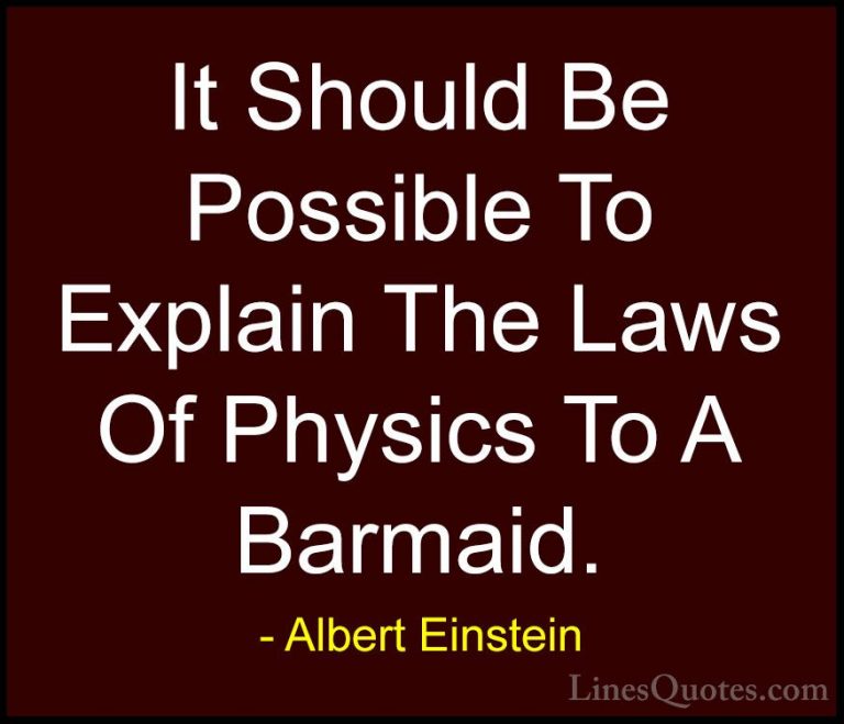 Albert Einstein Quotes (159) - It Should Be Possible To Explain T... - QuotesIt Should Be Possible To Explain The Laws Of Physics To A Barmaid.