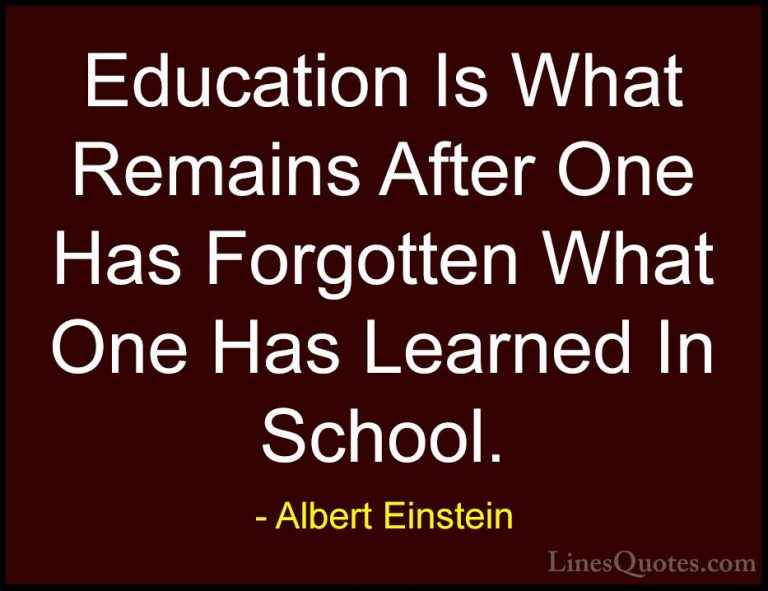 Albert Einstein Quotes (16) - Education Is What Remains After One... - QuotesEducation Is What Remains After One Has Forgotten What One Has Learned In School.