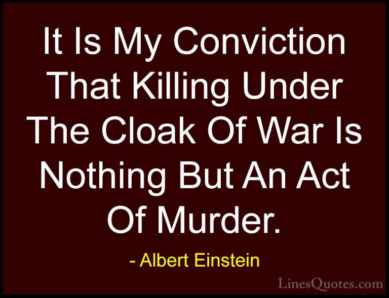 Albert Einstein Quotes (162) - It Is My Conviction That Killing U... - QuotesIt Is My Conviction That Killing Under The Cloak Of War Is Nothing But An Act Of Murder.