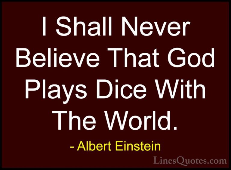 Albert Einstein Quotes (166) - I Shall Never Believe That God Pla... - QuotesI Shall Never Believe That God Plays Dice With The World.