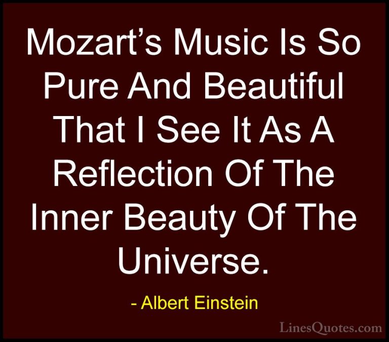 Albert Einstein Quotes (170) - Mozart's Music Is So Pure And Beau... - QuotesMozart's Music Is So Pure And Beautiful That I See It As A Reflection Of The Inner Beauty Of The Universe.