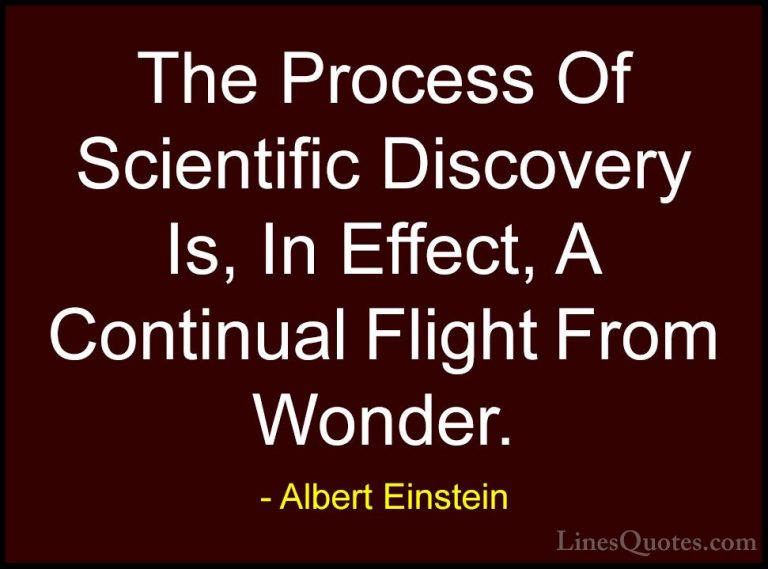 Albert Einstein Quotes (173) - The Process Of Scientific Discover... - QuotesThe Process Of Scientific Discovery Is, In Effect, A Continual Flight From Wonder.