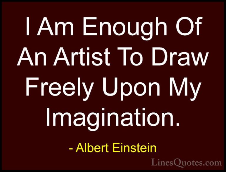 Albert Einstein Quotes (175) - I Am Enough Of An Artist To Draw F... - QuotesI Am Enough Of An Artist To Draw Freely Upon My Imagination.