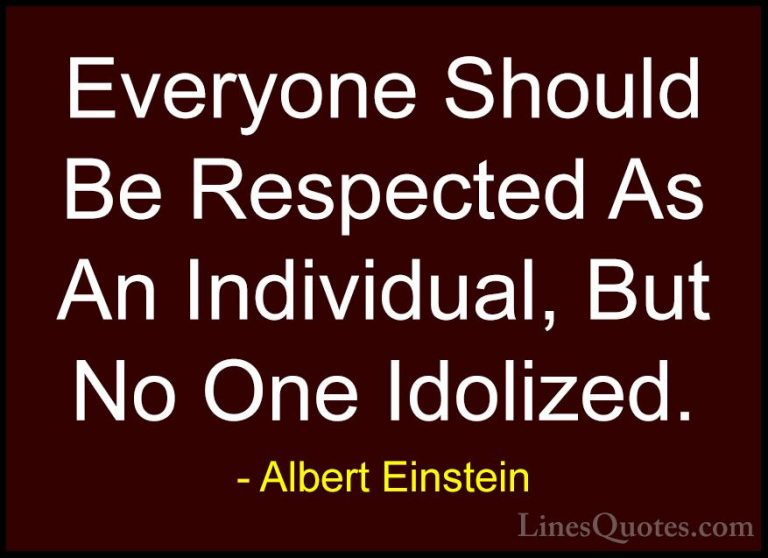 Albert Einstein Quotes (19) - Everyone Should Be Respected As An ... - QuotesEveryone Should Be Respected As An Individual, But No One Idolized.