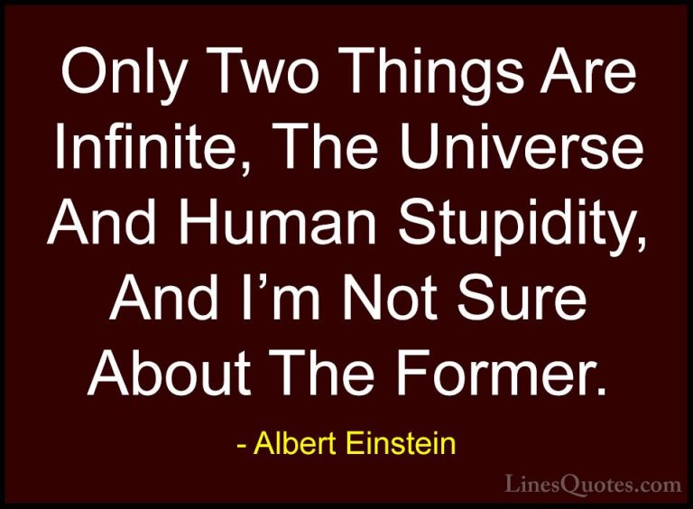 Albert Einstein Quotes (20) - Only Two Things Are Infinite, The U... - QuotesOnly Two Things Are Infinite, The Universe And Human Stupidity, And I'm Not Sure About The Former.