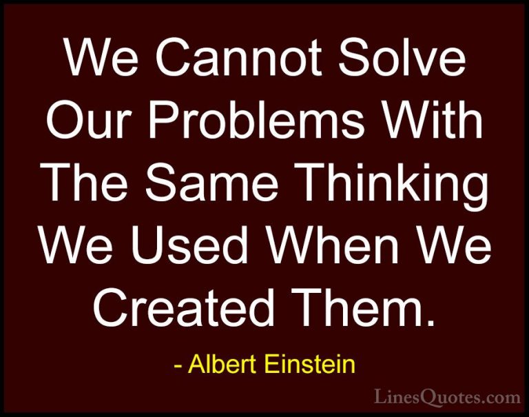 Albert Einstein Quotes (23) - We Cannot Solve Our Problems With T... - QuotesWe Cannot Solve Our Problems With The Same Thinking We Used When We Created Them.