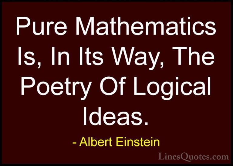 Albert Einstein Quotes (24) - Pure Mathematics Is, In Its Way, Th... - QuotesPure Mathematics Is, In Its Way, The Poetry Of Logical Ideas.