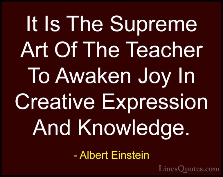 Albert Einstein Quotes (25) - It Is The Supreme Art Of The Teache... - QuotesIt Is The Supreme Art Of The Teacher To Awaken Joy In Creative Expression And Knowledge.