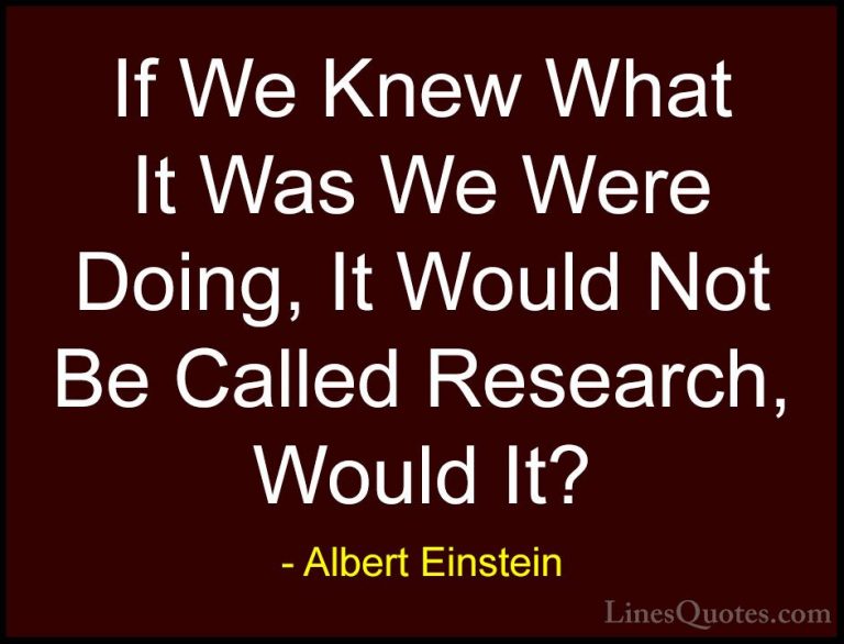 Albert Einstein Quotes (35) - If We Knew What It Was We Were Doin... - QuotesIf We Knew What It Was We Were Doing, It Would Not Be Called Research, Would It?