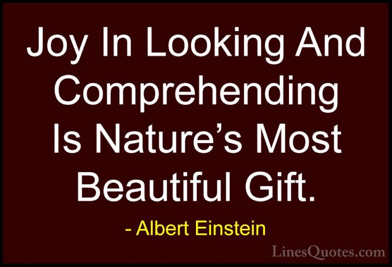 Albert Einstein Quotes (36) - Joy In Looking And Comprehending Is... - QuotesJoy In Looking And Comprehending Is Nature's Most Beautiful Gift.