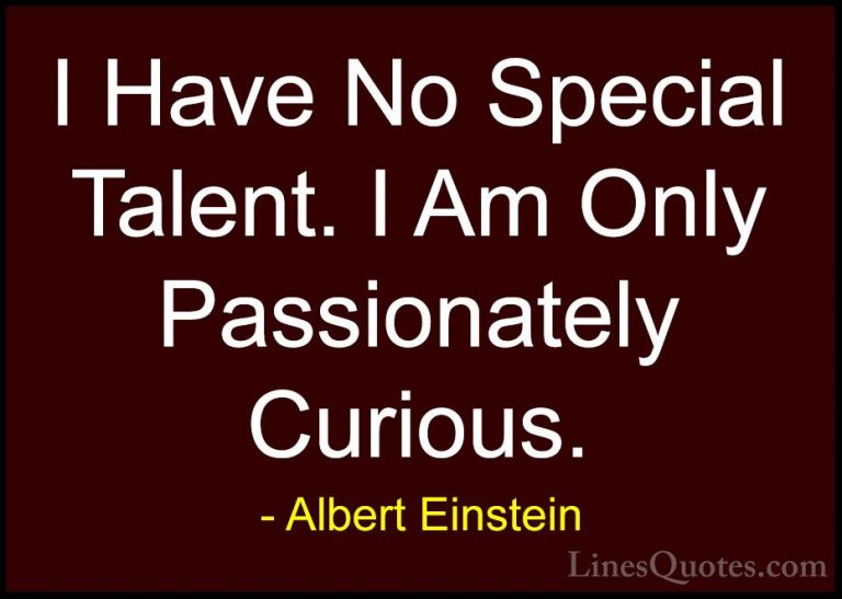 Albert Einstein Quotes (40) - I Have No Special Talent. I Am Only... - QuotesI Have No Special Talent. I Am Only Passionately Curious.