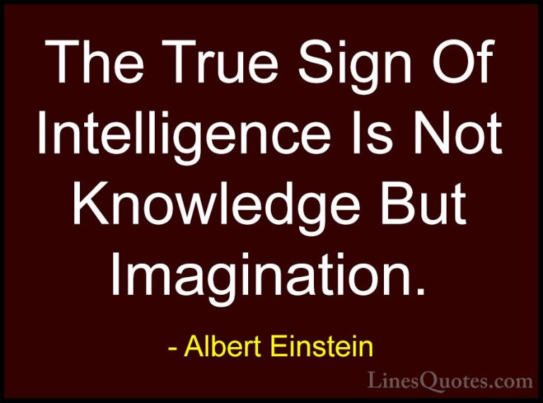 Albert Einstein Quotes (5) - The True Sign Of Intelligence Is Not... - QuotesThe True Sign Of Intelligence Is Not Knowledge But Imagination.