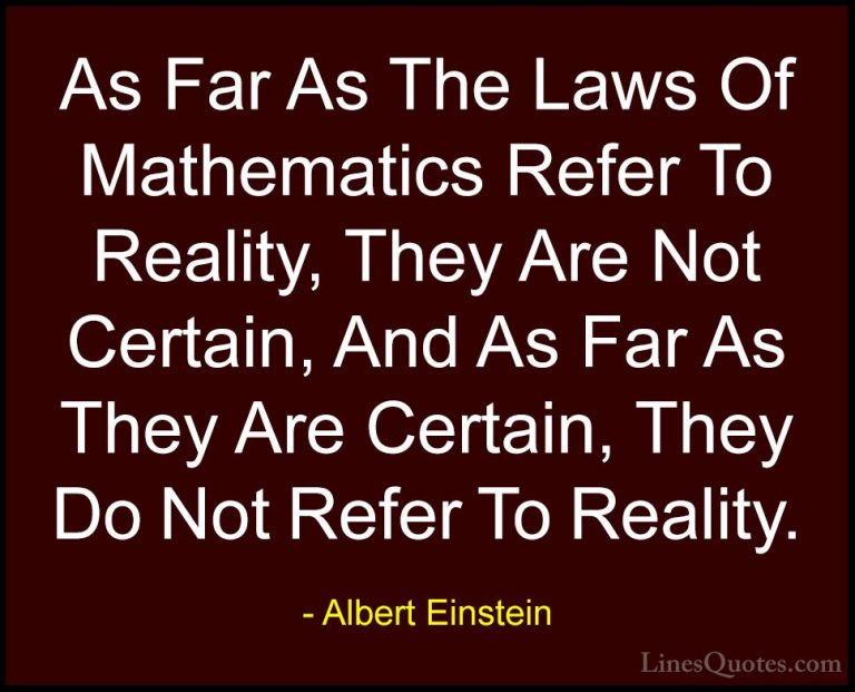 Albert Einstein Quotes (50) - As Far As The Laws Of Mathematics R... - QuotesAs Far As The Laws Of Mathematics Refer To Reality, They Are Not Certain, And As Far As They Are Certain, They Do Not Refer To Reality.