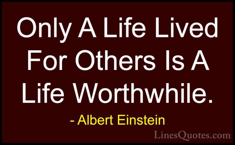 Albert Einstein Quotes (66) - Only A Life Lived For Others Is A L... - QuotesOnly A Life Lived For Others Is A Life Worthwhile.