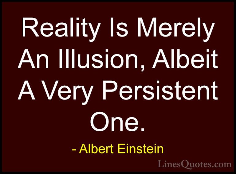 Albert Einstein Quotes (70) - Reality Is Merely An Illusion, Albe... - QuotesReality Is Merely An Illusion, Albeit A Very Persistent One.