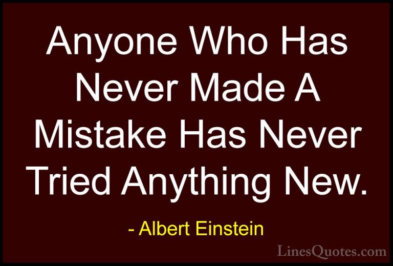 Albert Einstein Quotes (76) - Anyone Who Has Never Made A Mistake... - QuotesAnyone Who Has Never Made A Mistake Has Never Tried Anything New.