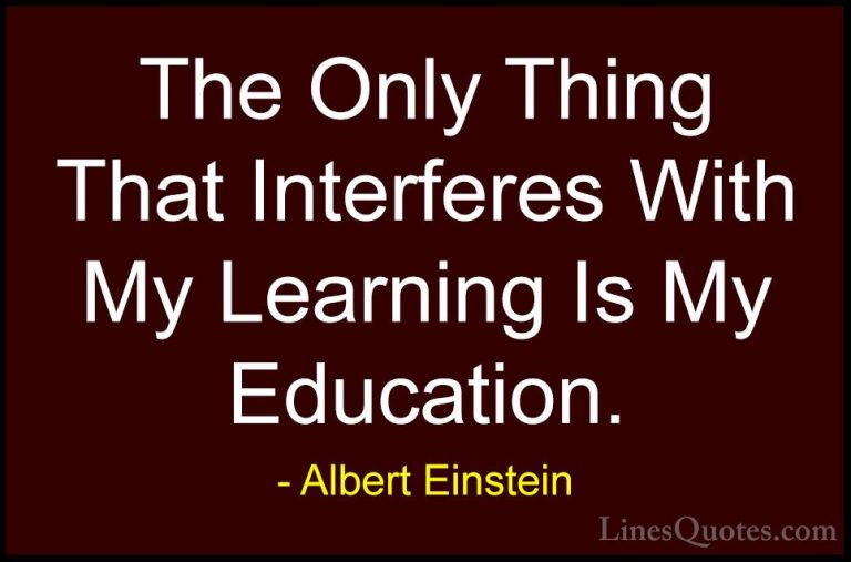 Albert Einstein Quotes (81) - The Only Thing That Interferes With... - QuotesThe Only Thing That Interferes With My Learning Is My Education.