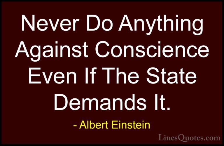 Albert Einstein Quotes (87) - Never Do Anything Against Conscienc... - QuotesNever Do Anything Against Conscience Even If The State Demands It.