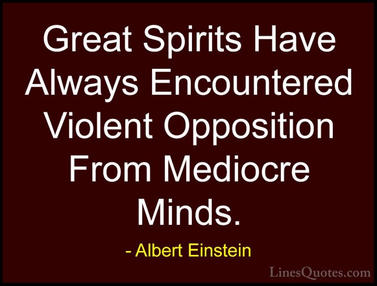 Albert Einstein Quotes (92) - Great Spirits Have Always Encounter... - QuotesGreat Spirits Have Always Encountered Violent Opposition From Mediocre Minds.