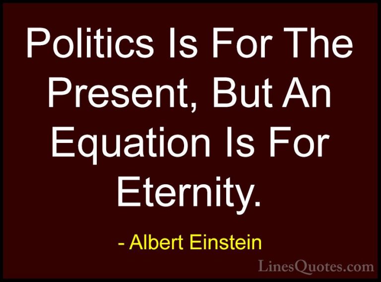 Albert Einstein Quotes (96) - Politics Is For The Present, But An... - QuotesPolitics Is For The Present, But An Equation Is For Eternity.