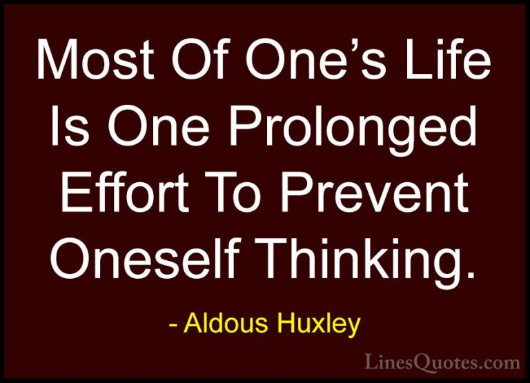 Aldous Huxley Quotes (57) - Most Of One's Life Is One Prolonged E... - QuotesMost Of One's Life Is One Prolonged Effort To Prevent Oneself Thinking.
