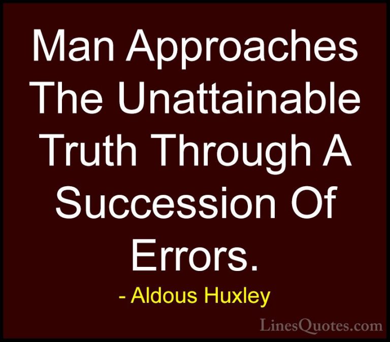 Aldous Huxley Quotes (59) - Man Approaches The Unattainable Truth... - QuotesMan Approaches The Unattainable Truth Through A Succession Of Errors.