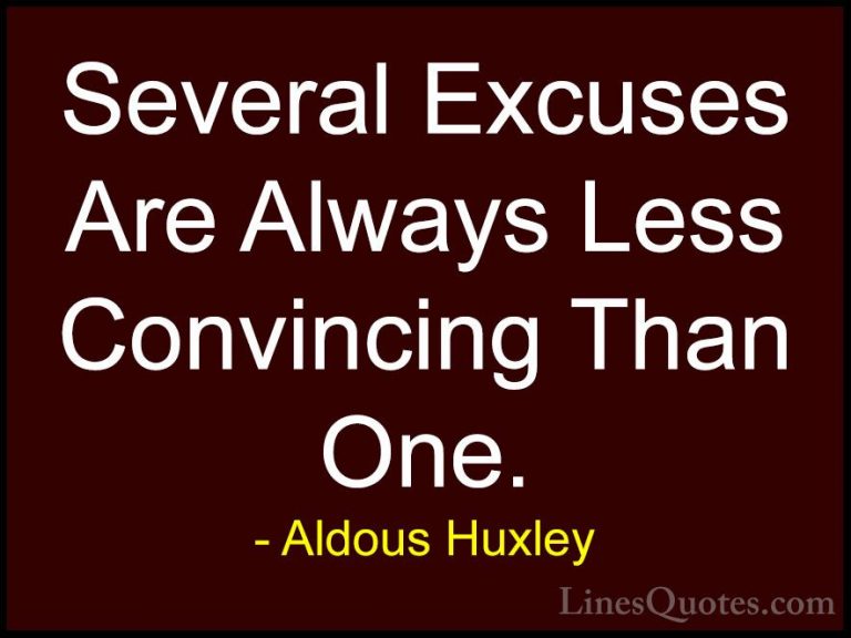 Aldous Huxley Quotes (63) - Several Excuses Are Always Less Convi... - QuotesSeveral Excuses Are Always Less Convincing Than One.