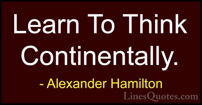 Alexander Hamilton Quotes (18) - Learn To Think Continentally.... - QuotesLearn To Think Continentally.