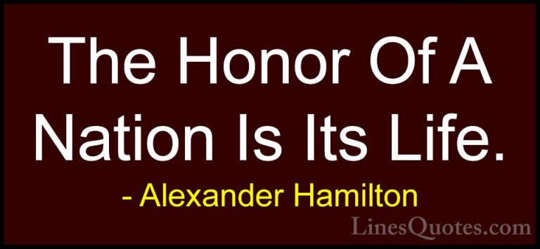 Alexander Hamilton Quotes (31) - The Honor Of A Nation Is Its Lif... - QuotesThe Honor Of A Nation Is Its Life.