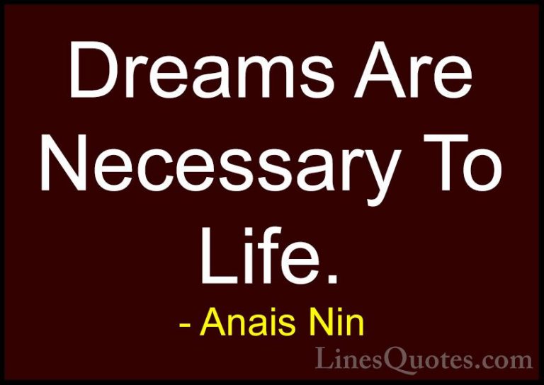 Anais Nin Quotes (13) - Dreams Are Necessary To Life.... - QuotesDreams Are Necessary To Life.