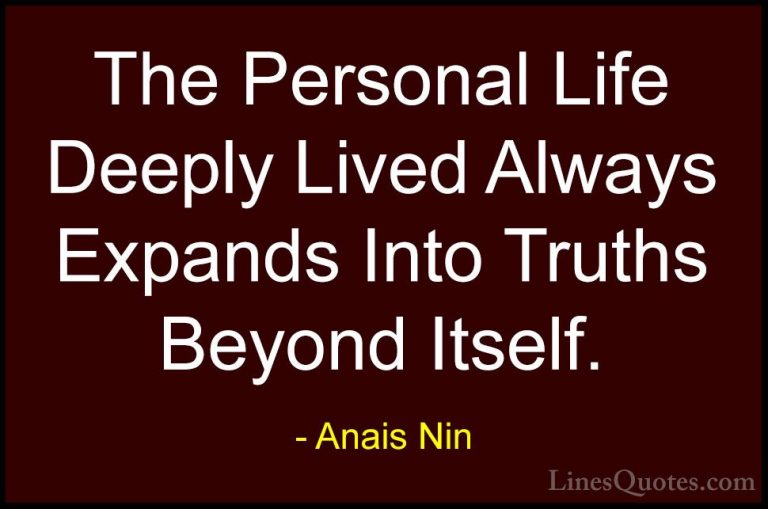 Anais Nin Quotes (7) - The Personal Life Deeply Lived Always Expa... - QuotesThe Personal Life Deeply Lived Always Expands Into Truths Beyond Itself.