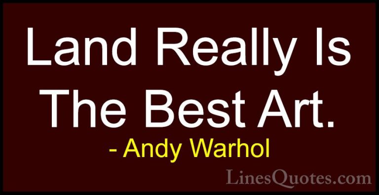 Andy Warhol Quotes (14) - Land Really Is The Best Art.... - QuotesLand Really Is The Best Art.