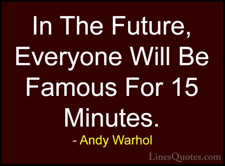 Andy Warhol Quotes (2) - In The Future, Everyone Will Be Famous F... - QuotesIn The Future, Everyone Will Be Famous For 15 Minutes.