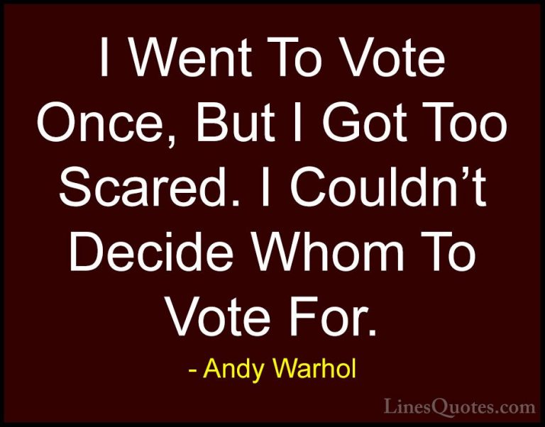 Andy Warhol Quotes (26) - I Went To Vote Once, But I Got Too Scar... - QuotesI Went To Vote Once, But I Got Too Scared. I Couldn't Decide Whom To Vote For.