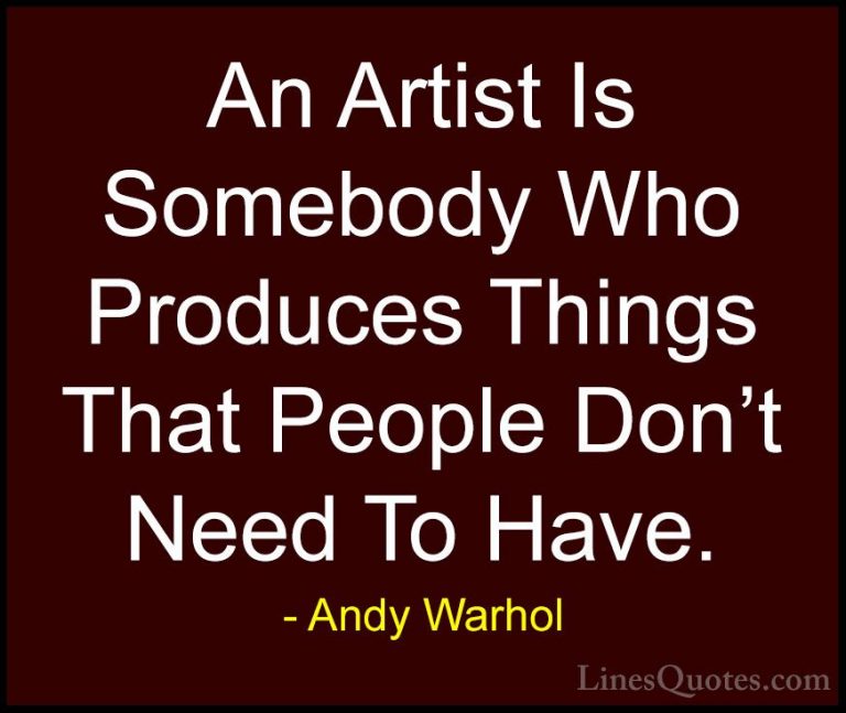Andy Warhol Quotes (3) - An Artist Is Somebody Who Produces Thing... - QuotesAn Artist Is Somebody Who Produces Things That People Don't Need To Have.