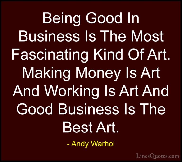 Andy Warhol Quotes (37) - Being Good In Business Is The Most Fasc... - QuotesBeing Good In Business Is The Most Fascinating Kind Of Art. Making Money Is Art And Working Is Art And Good Business Is The Best Art.